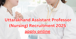 uttarakhand assistant professor nursing recruitment 2025